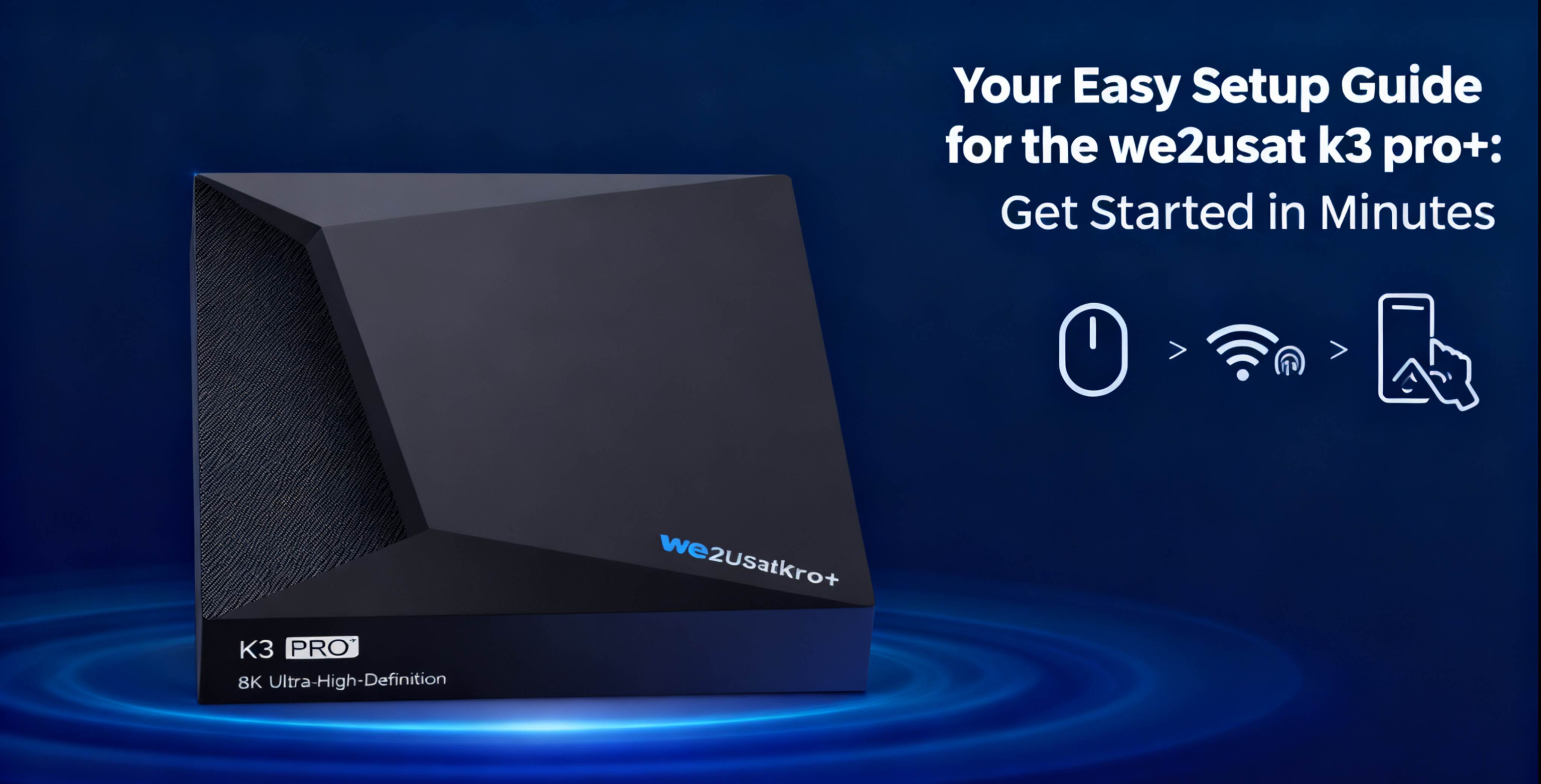 Thank You for Choosing the we2usat k3 pro+! Exclusive Setup Guide